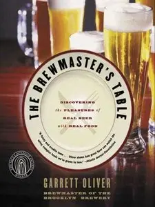 The Brewmaster's Table: Discovering the Pleasures of Real Beer with Real Food