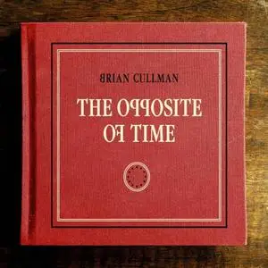 Brian Cullman - The Opposite of Time (2016) [Official Digital Download 24/88]