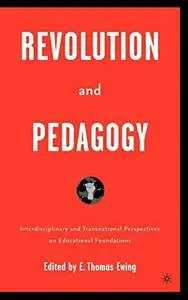 Revolution and Pedagogy: Interdisciplinary and Transnational Perspectives on Educational Foundations