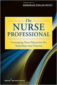 The Nurse Professional: Leveraging Your Education for Transition Into Practice