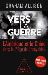 Graham Allison, "Vers la guerre: L'Amérique et la Chine dans le piège de Thucydide?"