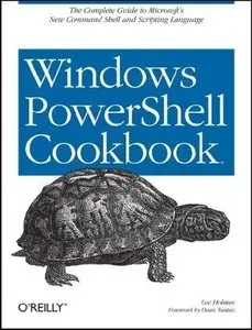Windows PowerShell Cookbook: for Windows, Exchange 2007, and MOM V3 by Lee Holmes [Repost]