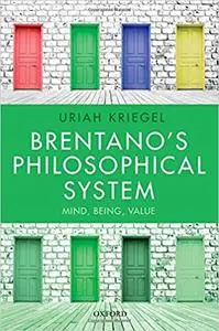Brentano's Philosophical System: Mind, Being, Value