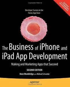 The Business of iPhone and iPad App Development: Making and Marketing Apps that Succeed (2nd edition) [Repost]