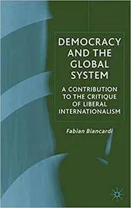 Democracy and the Global System: A Contribution to the Critique of Liberal Internationalism