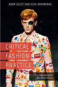 Critical Fashion Practice : From Westwood to Van Beirendonck