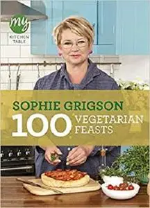 100 Vegetarian Feasts (My Kitchen Table) [Repost]