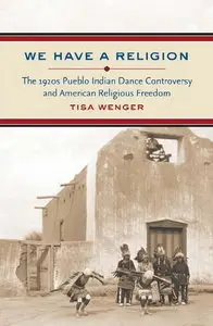 We Have a Religion: The 1920s Pueblo Indian Dance Controversy and American Religious Freedom (repost)
