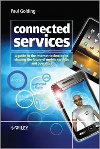 Connected Services: A Guide to the Internet Technologies Shaping the Future of Mobile Services and Operators (Repost)