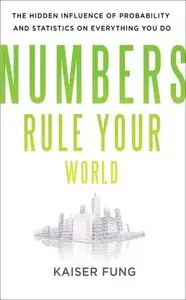 Numbers Rule Your World: The Hidden Influence of Probabilities and Statistics on Everything You Do (Repost)