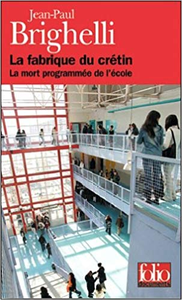 La Fabrique du Crétin: La mort programmée de l'école - Jean-Paul Brighelli