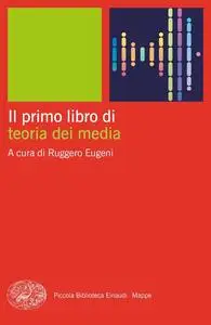 Ruggero Eugeni - Il primo libro di teoria dei media