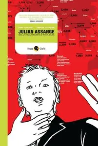 Julian Assange & WikiLeaks di Gianluca Costantini e Dario Morgante