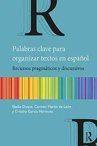 Palabras clave para organizar textos en español: Recursos pragmáticos y discursivos