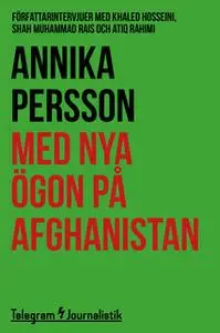 «Med nya ögon på Afghanistan: Intervjuer med Khaled Hosseini, Shah Mohammad Rais och Atiq Rahimi» by Annika Persson