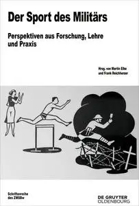 Der Sport des Militärs: Perspektiven aus Forschung, Lehre und Praxis - Martin Elbe