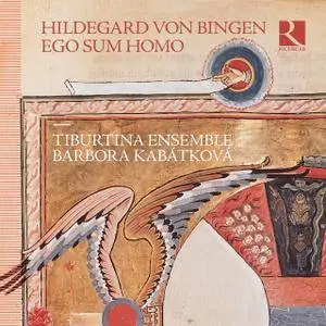 Tiburtina Ensemble, Barbora Kabatkova - Hildegard von Bingen: Ego sum homo (2017)