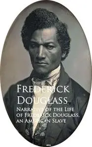 «Narrative of the Life of Frederick Douglass, an American Slave» by Frederick Douglass