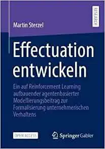 Effectuation entwickeln: Ein auf Reinforcement Learning aufbauender agentenbasierter