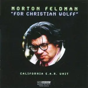 California E.A.R. Unit - Morton Feldman: For Christian Wolff (2008) 3CD