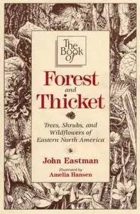 The Book of Forest & Thicket: Trees, Shrubs, and Wildflowers of Eastern North America