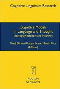 Cognitive Models in Language and Thought: Ideology, Metaphors And Meanings