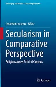 Secularism in Comparative Perspective: Religions Across Political Contexts