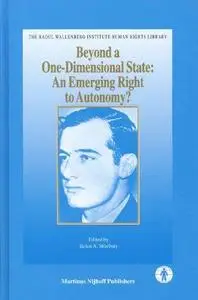 Beyond A One-Dimensional State: An Emerging Right To Autonomy? (Raoul Wallenberg Institute Human Rights Library)