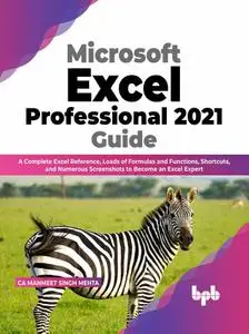Microsoft Excel Professional 2021 Guide: A Complete Excel Reference, Loads of Formulas and Functions, Shortcuts