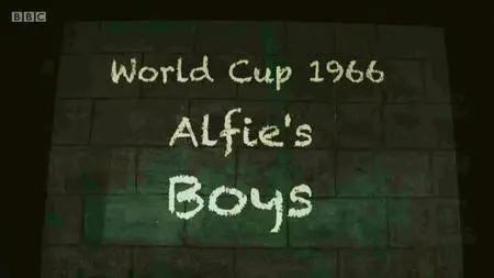 BBC - World Cup 1966: Alfie's boys (2016)