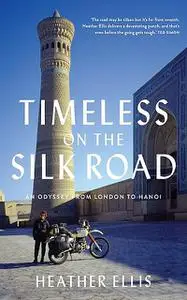 «Timeless On The Silk Road» by Heather Ellis