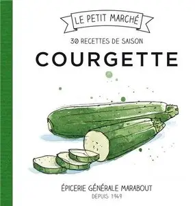 Courgette 30 recettes de saison
