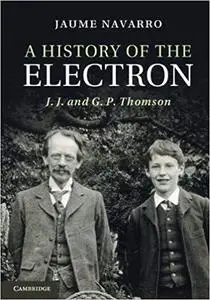 A History of the Electron: J. J. and G. P. Thomson