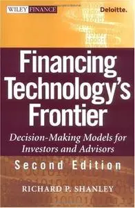 Financing Technology's Frontier: Decision-Making Models for Investors and Advisors, Second Edition (repost)