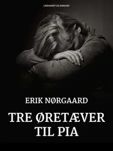 «Tre øretæver til Pia» by Erik Nørgaard