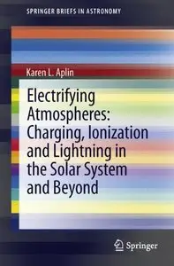 Electrifying Atmospheres: Charging, Ionisation and Lightning in the Solar System and Beyond (repost)