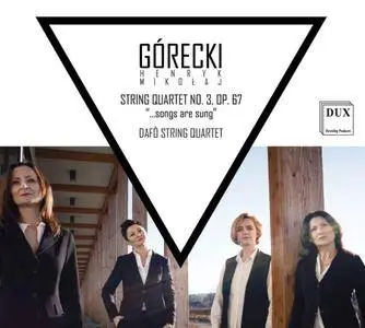 DAFÔ String Quartet - Gorecki: String Quartet No. 3, Op. 67 ".Songs Are Sung" (2018)