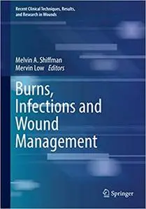 Burns, Infections and Wound Management (Recent Clinical Techniques, Results, and Research in Wounds