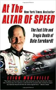 At the Altar of Speed: The Fast Life and Tragic Death of Dale Earnhardt