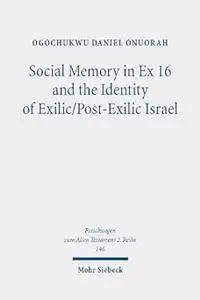 Social Memory in Ex 16 and the Identity of Exilic/Post-Exilic Israel