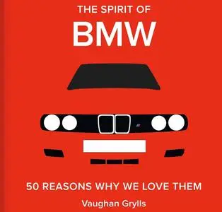 The Spirit of BMW: 50 Reasons Why We Love Them