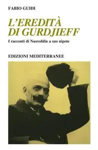 Fabio Guidi - L'eredità di Gurdjieff. I racconti di Nasreddin a suo nipote