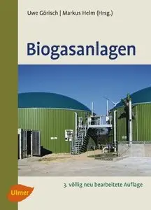 Biogasanlagen: Planung, Errichtung und Betrieb von landwirtschaftlichen und industriellen Biogasanlagen, Auflage: 3