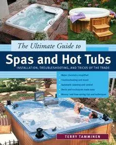The Ultimate Guide to Spas and Hot Tubs : Troubleshooting and Tricks of the Trade (Repost)