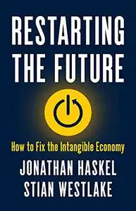 Restarting the Future: How to Fix the Intangible Economy