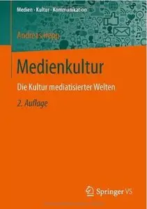 Medienkultur: Die Kultur mediatisierter Welten (Auflage: 2) (repost)