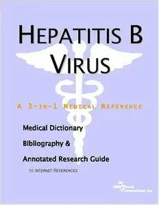 Hepatitis B Virus - A Medical Dictionary, Bibliography, and Annotated Research Guide to Internet References