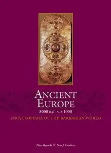 Ancient Europe 8000 B.C.-A.D. 1000: Encyclopedia of the Barbarian World (Vol.1)