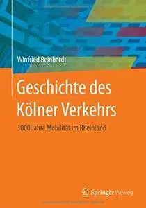 Geschichte des Kölner Verkehrs: 3000 Jahre Mobilität im Rheinland