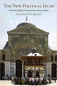 The New Political Islam: Human Rights, Democracy, and Justice